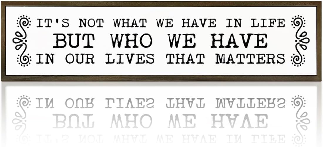 Inspirational Signs, Family Decor, Warm Home Decor, Wall Decoration for Bedroom, Housewarming Decoration, It's Not What We Have In Life But Who We Have In Our Lives That Matters Sign 17.8x4x1.2 inches