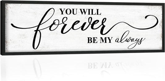 You Will Forever Be My Always Sign: Inspirational Quotes Master Bedroom Signs Wall Decor Above Bed Framed Hanging Wall Plaques 12" x 40",Modern Farmhouse Family Signs Rustic Wall Art